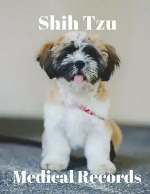 Shih Tzu Medical Records: Track Medications, Vaccinations, Vet Visits and More