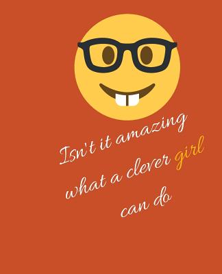 Isn't It Amazing What A Clever Girl Can Do: ANNIVERSARY gift for her Funny gift, girlfriend gift idea 120 pages Notebook with a funny gag None