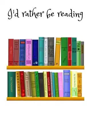 I'd rather be reading: 200 page wide ruled notebook for all your writing, jottings and notes. Keep all in one place to be organised with your