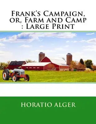 Frank's Campaign, or, Farm and Camp: Large Print