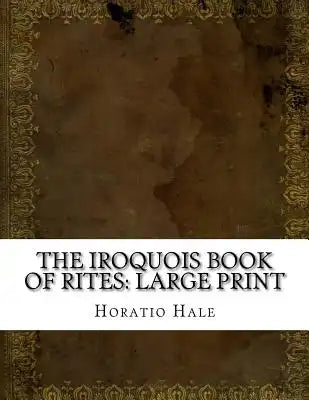 The Iroquois Book of Rites: Large Print
