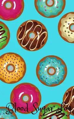 Blood Sugar Log: Donut Cover Travel 5in x 8in Diabetes, Glucose Monitoring Log. Daily Readings For 52 weeks. Before & After for Breakfa