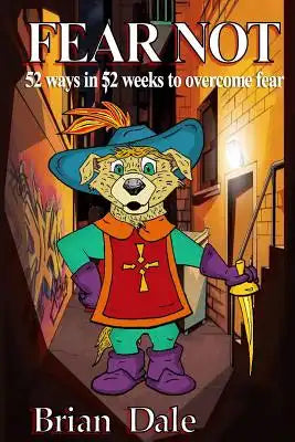 Fear Not: 52 ways in 52 weeks to overcome fear
