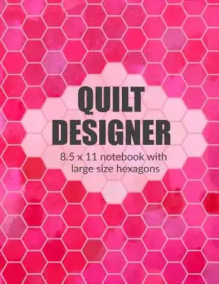 Quilt Designer 8.5 X 11 Notebook with Large Size Hexagons: Pink Cover 120 Hex Grid Pages