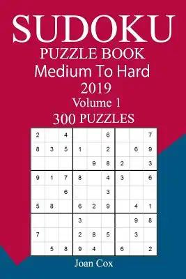300 Medium to Hard Sudoku Puzzle Book 2019: Volume 1