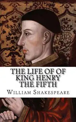 The Life of of king henry the fifth