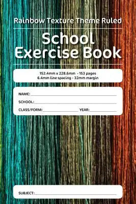 Rainbow Texture Theme Ruled School Exercise Book: 152.4mm x 228.6mm - 153 pages 6.4mm line spacing - 32mm margin. A must have for all pupils serious a