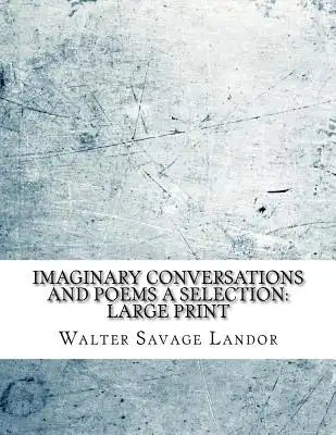 Imaginary Conversations and Poems A Selection: Large Print