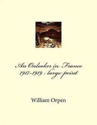 An Onlooker in France 1917-1919: large print