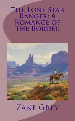The Lone Star Ranger: A Romance of the Border