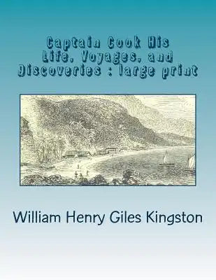 Captain Cook His Life, Voyages, and Discoveries: large print