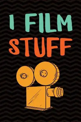 I Film Stuff: Funny Gag Gift for Videographers - Filmmaking Movie Director Content Creator Notebook - 6 x 9 Wide-Ruled Paper 108 pag