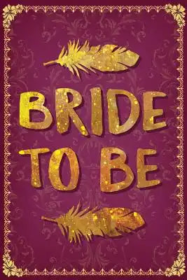 Bride to Be: Funny Bridesmaid Gag Gift for Future Bride - Cool Golden Letters Bride Notebook for Planning Wedding - 6 x 9 Wide-Rule