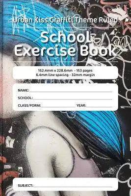 Urban Kiss Graffiti Theme Ruled School Exercise Book: 152.4mm x 228.6mm - 153 pages 6.4mm line spacing - 32mm margin. A must have for all pupils serio
