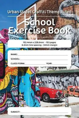 Urban Street Graffiti Theme Ruled School Exercise Book: 152.4mm x 228.6mm - 153 pages 6.4mm line spacing - 32mm margin. A must have for all pupils ser