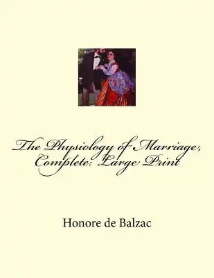 The Physiology of Marriage, Complete: Large Print