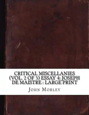 Critical Miscellanies (Vol. 2 of 3) Essay 4: Joseph de Maistre: large print