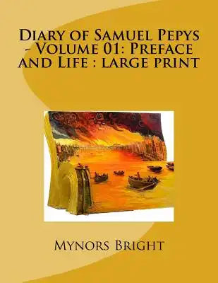 Diary of Samuel Pepys - Volume 01: Preface and Life: large print