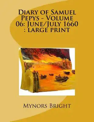 Diary of Samuel Pepys - Volume 06: June/July 1660: large print