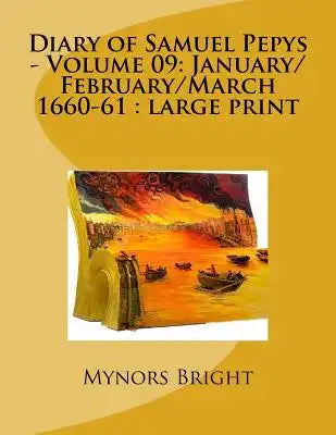 Diary of Samuel Pepys - Volume 09: January/February/March 1660-61: large print
