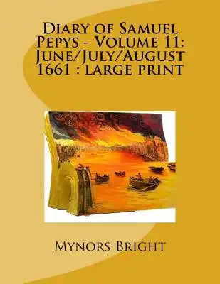 Diary of Samuel Pepys - Volume 11: June/July/August 1661: large print