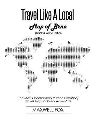 Travel Like a Local - Map of Brno (Black and White Edition): The Most Essential Brno (Czech Republic) Travel Map for Every Adventure