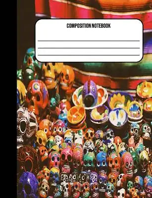 Composition Notebook: Day Of The Dead 100 Ruled Pages (7.44 x 9.69)