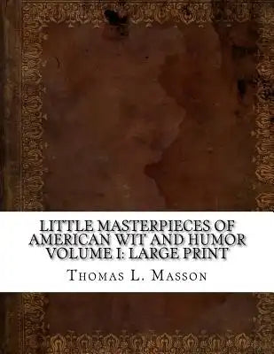 Little Masterpieces of American Wit and Humor Volume I: Large Print