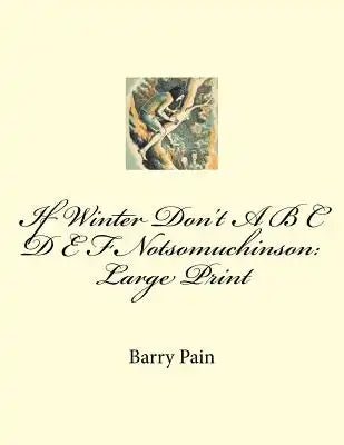 If Winter Don't A B C D E F Notsomuchinson: Large Print
