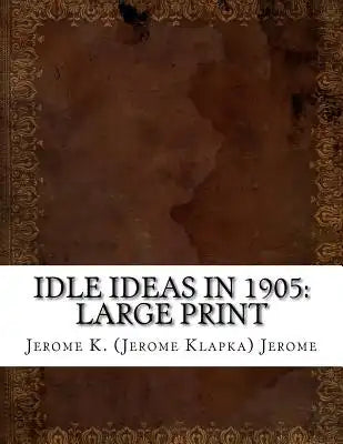 Idle Ideas in 1905: Large Print