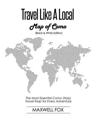 Travel Like a Local - Map of Como (Black and White Edition): The Most Essential Como (Italy) Travel Map for Every Adventure