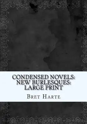 Condensed Novels: New Burlesques: Large Print