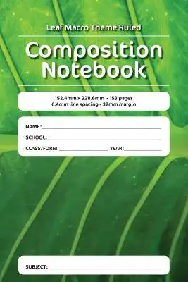 Leaf Macro Theme Ruled Composition Notebook: 152.4mm x 228.6mm - 153 pages 6.4mm line spacing - 32mm margin. A must have for all students serious abou