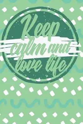 Keep Calm And Love Life: Colorful Journak with positive message