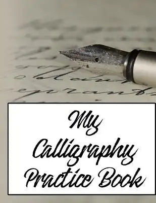 My Calligraphy Practice Book: Fifty Pages of Calligraphic Practice