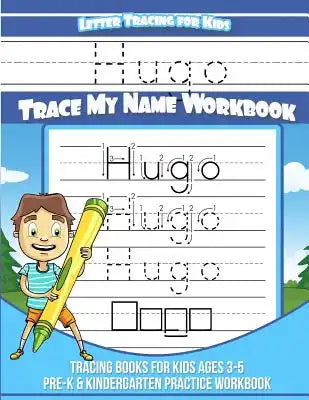 Hugo Letter Tracing for Kids Trace my Name Workbook: Tracing Books for Kids ages 3 - 5 Pre-K & Kindergarten Practice Workbook