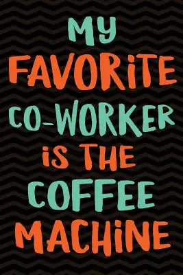 My Favorite Co-worker is the Coffee Machine