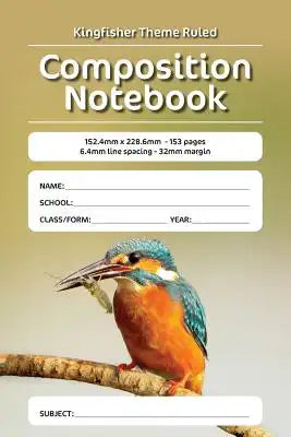 Kingfisher Theme Ruled Composition Notebook: 152.4mm x 228.6mm - 153 pages 6.4mm line spacing - 32mm margin. A must have for all students serious abou