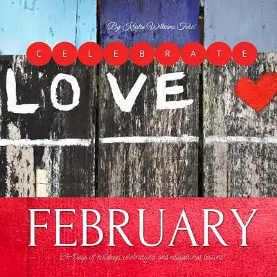 Celebrate February: 29-Days of holidays, celebrations, and educational lessons!