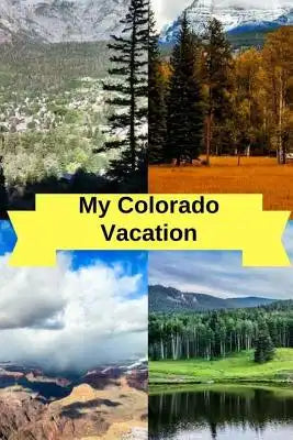 My Colorado Vacation: This book has a section for Trip Plans, Flight Info, Where To Go and more
