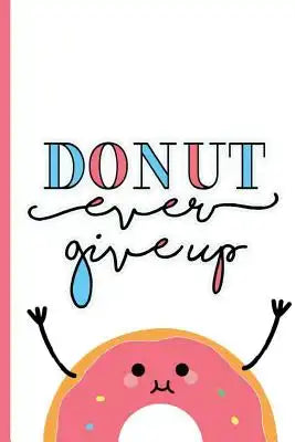 Donut ever give up