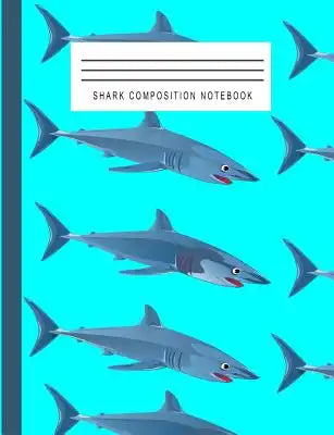 Shark Composition Notebook: Composition Notebook Wide Ruled - Composition notebook college ruled, 7.44 x 9.69, 100 Ruled Pages, Back to School Sup
