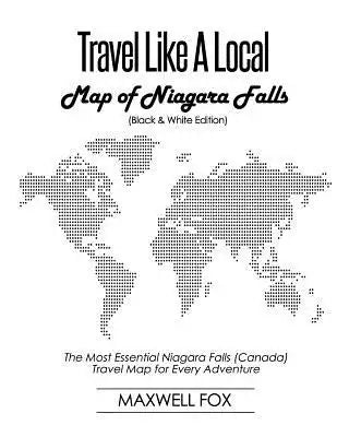 Travel Like a Local - Map of Niagara Falls (Black and White Edition): The Most Essential Niagara Falls (Canada) Travel Map for Every Adventure