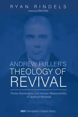 Andrew Fuller's Theology of Revival: Divine Sovereignty and Human Responsibility in Spiritual Renewal