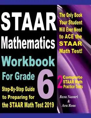 STAAR Mathematics Workbook For Grade 6: Step-By-Step Guide to Preparing for the STAAR Math Test 2019