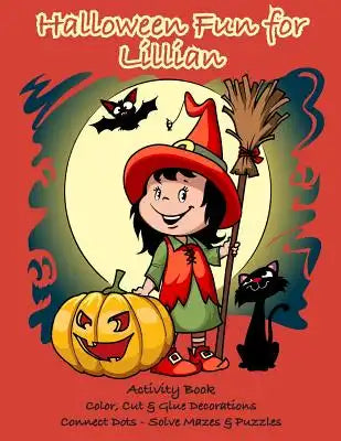 Halloween Fun for Lillian Activity Book: Color, Cut & Glue Decorations - Connect Dots - Solve Mazes & Puzzles