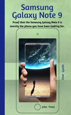 SAMSUNG GALAXY NOTE 9 User Guide: Learn about your new phone and see proof that the Samsung Galaxy Note 9 is exactly the phone you have been looking f