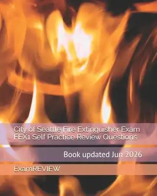City of Seattle Fire Extinguisher Exam FEX1 Self Practice Review Questions