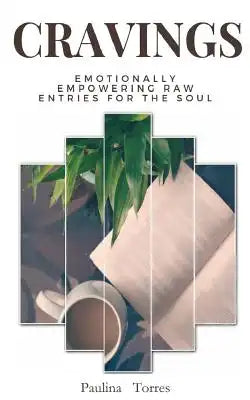 Cravings: Emotionally Empowering Raw Entries for the Soul