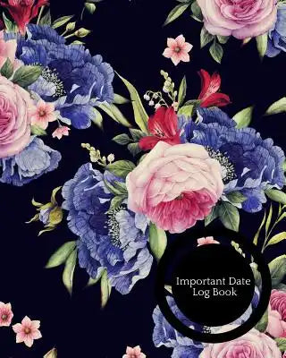 Important Date Log Book: Calendar Book to Record All Your Important Celebrations. Design for Any Party /Event Such as Anniversaries, School Tri